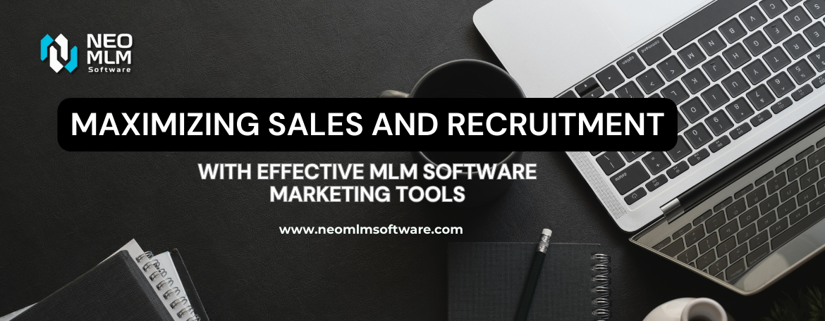 Maximizing Sales and Recruitment with Effective MLM Software Marketing Tools