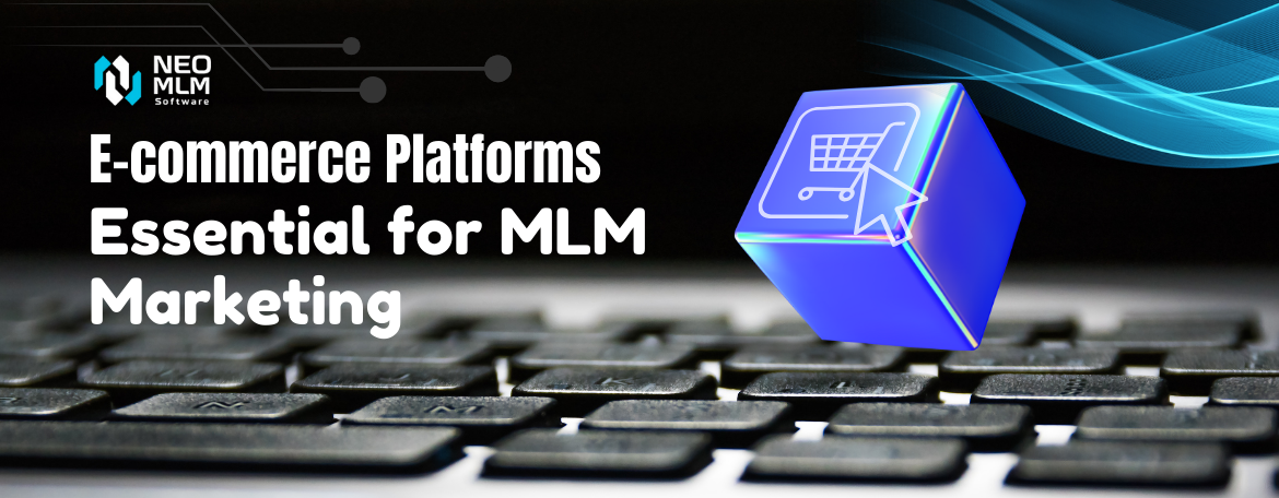 E-commerce Platforms are Essential for MLM Marketing Success