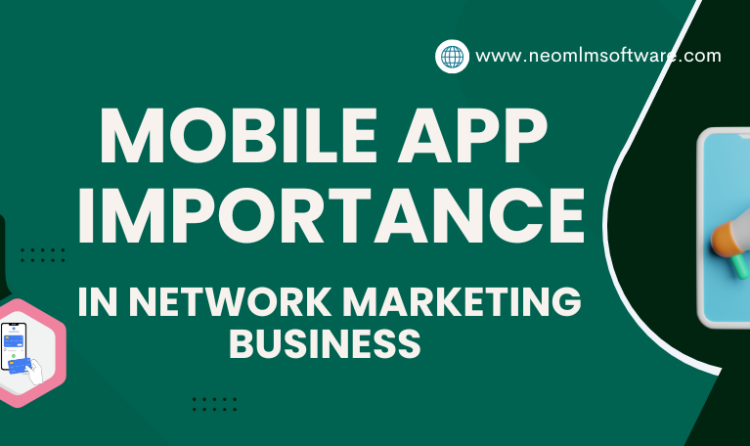 Why Your Network Marketing Business Needs a Mobile App